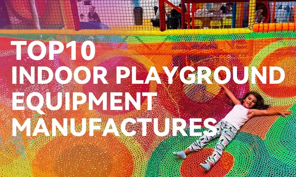 Roundup of the Global Top 10 Indoor Soft Playground Equipment Manufacturers.