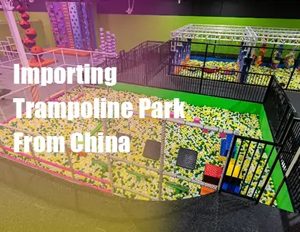 Importing Trampoline Park from China