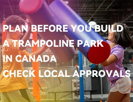 Plan Before You Build a Trampoline Park in Canada: Check Local Approvals